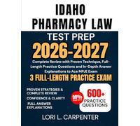 Idaho Pharmacy Law Test Prep 2026-2027: Complete Review with Proven Technique, Full-Length Practice Questions and In-Depth Answer Explanations to Ace MPJE Exam