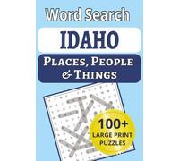 Idaho Places, People & Things Word Search: From the Sawtooths to Shoshone Falls-100+ large-print word searches hiding over 1,200 Idaho places, people ... People & Things Word Search Puzzle Books)