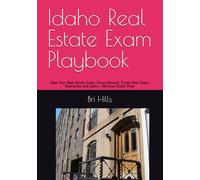 Idaho Real Estate Exam Playbook: Pass Your Real Estate Exam the First Time Using Memory Tricks, Real Exam Scenarios, and Idaho + National Crash Prep