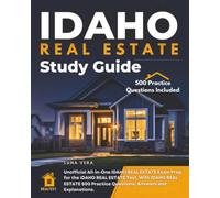 Idaho Real Estate Study Guide: Unofficial All-in-one Idaho Real Estate Exam Prep for the Idaho Real Estate Test. with Idaho Real Estate 500 Practice Questions, Answers and Explanations.