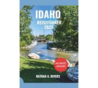 IDAHO REISEFÜHRER 2025: Ein umfassender Leitfaden zur Entdeckung der bestgehüteten Geheimnisse des Gem State (World's Wonders)