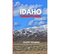 IDAHO REISEFÜHRER 2025: Entdecken Sie atemberaubende Landschaften und lokale Geheimnisse für das ultimative Abenteuer