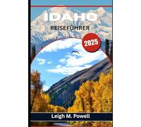 IDAHO REISEFÜHRER 2025: Entdecken Sie geheime heiße Quellen, malerische Nebenstraßen und lokale Schätze abseits der Touristenpfade