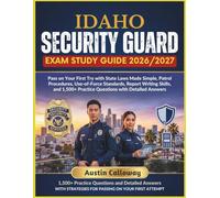 IDAHO SECURITY GUARD EXAM STUDY GUIDE 2026-2027: Pass on Your First Try with State Laws Made Simple, Patrol Procedures, Use-of-Force Standards, Report ... Practice Questions with Detailed Answers
