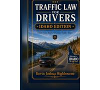 Idaho Traffic Law for Drivers: Know Your Rights During Traffic Stops (Know Your Traffic Rights A Driver's Guide to Traffic Stops)