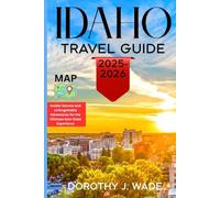IDAHO TRAVEL GUIDE 2025-2026: Insider Secrets and Unforgettable Adventures for the Ultimate Gem State Experience (Excellent Content)