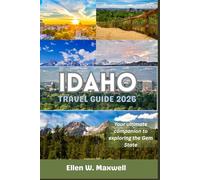 IDAHO TRAVEL GUIDE 2026 (FULL COLOR): Your ultimate companion to Exploring the Gem state