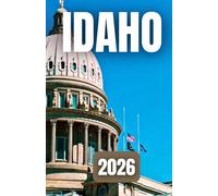 IDAHO TRAVEL GUIDE 2026: National Parks, Scenic Drives, Outdoor Adventures, and Local Secrets