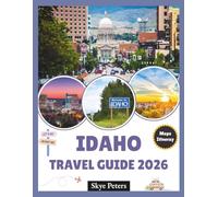 Idaho Travel Guide 2026: "Top Attractions, Outdoor Adventures, Essential Tips”