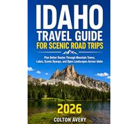 Idaho Travel Guide for Scenic Road Trips: Plan Better Routes Through Mountain Towns, Lakes, Scenic Byways, and Open Landscapes Across Idaho