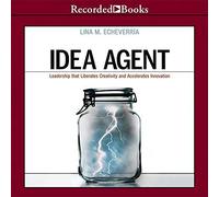 Idea Agent: Liderazgo que libera la creatividad y acelera la innovación
