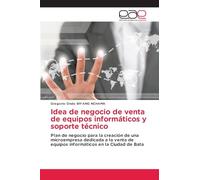 Idea de negocio de venta de equipos informáticos y soporte técnico: Plan de negocio para la creación de una microempresa dedicada a la venta de equipos informáticos en la Ciudad de Bata