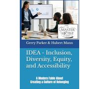 IDEA - Inclusion, Diversity, Equity, and Accessibility: A Modern Fable About Creating a Culture of Belonging (The Master HRtist Series)
