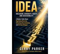 IDEA - Inclusion, Diversity, Equity, and Accessibility: A Modern Fable About Dignifying Diversity, Defeating Discrimination, and Driving Dialogue (The Master HRtist Series (New and Revised))