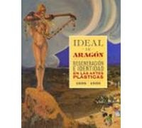 ideal de aragon. regeneracion e identidad en las artes plasticas