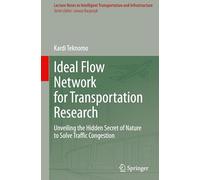 Ideal Flow Network for Transportation Research: Unveiling the Hidden Secret of Nature to Solve Traffic Congestion (Lecture Notes in Intelligent Transportation and Infrastructure)
