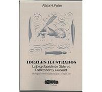IDEALES ILUSTRADOS: La Encyclopédie de Diderot, D’Alembert y Jaucourt. Un legado emancipatorio para el siglo XXI (SIN COLECCION)