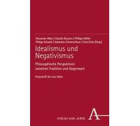 Idealismus und Negativismus: Philosophische Perspektiven zwischen Tradition und Gegenwart