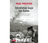 IDEALISTAS BAJO LAS BALAS | Paul Preston