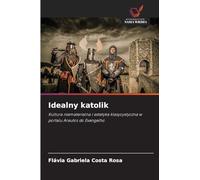 Idealny katolik: Kultura niematerialna i estetyka klasycystyczna w portalu Arautos do Evangelho