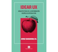 Idear UX: Arquitectura de la información y Diseño de interacción UX. (Diseño de experiencia de usuarios UX)