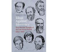 Ideas Against Ideocracy: Non-Marxist Thought of the Late Soviet Period (1953-1991)