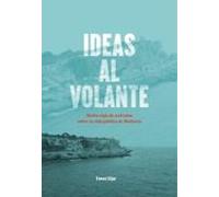 Ideas Al Volante. Medio Siglo De Artículos Sobre La Vida Pública De Ma