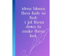 Ideas bloom, then fade so fast, I jot them down to make them last.: Ideas Notebook Journal For Friend