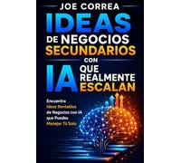 Ideas de Negocios Secundarios con IA que Realmente Escalan: Encuentra Ideas Rentables de Negocios con IA que Puedes Manejar Tú Solo: 1 (Imperio de Ingresos Con Ia)