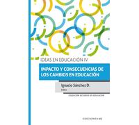 Ideas en educación IV: Impacto y consecuencias de los cambios en educación