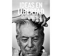 Ideas en libertad: Homenaje de 80 Autores a Mario Vargas Llosa (Biblioteca Fundación Internacional para la Libertad)