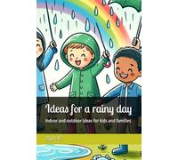 Ideas for a rainy day: Indoor and outdoor ideas for kids and families