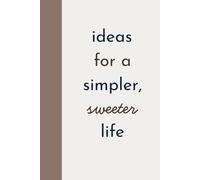 Ideas for a Simpler, Sweeter Life: Trad Wife Gifts Notebook Journal, Homemaker Book Journal for Women, 120 Pages