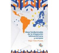 Ideas Fundacionales De La Integración Latinoamericana Y Europea (ebook