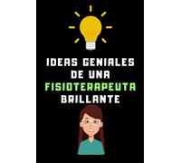 Ideas Geniales De Una Fisioterapeuta Brillante: Cuaderno De Anotaciones Para Fisioterapeutas - 120 Páginas