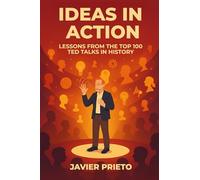 IDEAS IN ACTION: LESSONS FROM THE TOP 100 TED TALKS IN HISTORY