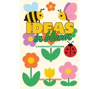 Ideas In Bloom A Gardener’s Notebook: A Gardener’s Notebook for Garden Thoughts, Notes & Ideas