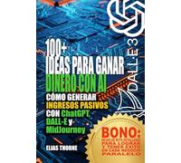 Ideas para ganar dinero con IA y alcanzar la libertad financiera: Guía paso a paso para generar ingresos pasivos con herramientas de IA: Cómo generar ingresos pasivos con ChatGPT, DALL-E y MidJourney
