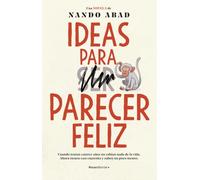Ideas para (ser) parecer feliz: Cuando tenían catorce años no sabían nada de la vida. Ahora tienen casi cuarenta y saben un poco menos (Novela)