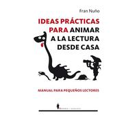 Ideas prácticas para animar a la lectura desde casa: Manual de pequeños lectores (Manuales)