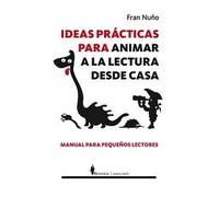 Ideas prácticas para animar la lectura desde casa. Manual para pequeños lectores | Fran Nuño