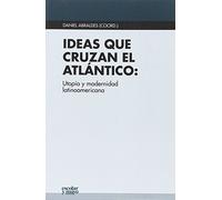 Ideas que cruzan el Atlántico: Utopía y modernidad latinoamericana: 1 (Euroamericana)