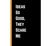 Ideas So Good, They Scare Me: Funny Gift for Creatives, Humor Notebook, Joke Journal for Daily Notes | 6X9 Inches