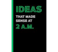 Ideas That Made Sense at 2 A.M. - Dark Green Edition: A funny lined notebook for late-night thoughts, caffeine-fueled ideas, and office daydreams.