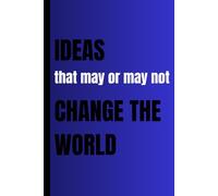 Ideas That May Or May Not Change The World: Funny Lined Notebook for Writing, Journaling, Doodles, and Creative Ideas - Perfect Gift for Work, School, or Personal Use