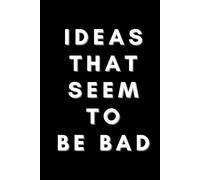 Ideas That Seem To Be Bad: Write Them All Down