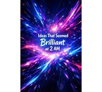 Ideas That Seemed Brilliant at 2 AM: 6x9" Hardcover (Matte) - 120 Lined Pages, Abstract Neon Explosion Design for Writing, Notes & Creative Ideas