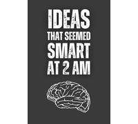 Ideas That Seemed Smart at 2 AM: 6 x 9 Blank Lined Notebook Journal - Funny Saying Retirement Gag Gift - Journal & Notebook | The best gift idea | senior gifts