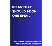 Ideas that should be one single email, but corporate needs meetings: Notebook - gag corporate Gift