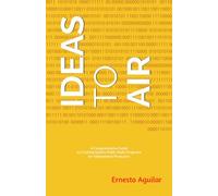 Ideas to Air: A Comprehensive Guide to Creating Quality Public Radio Programs for Independent Producers